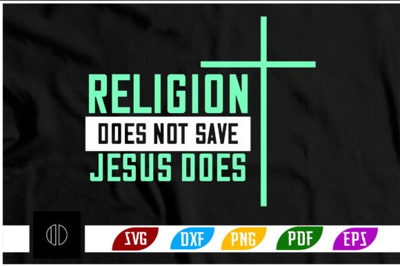 RELIGION DOES NOT SAVE JESUS DOES Svg Crafts