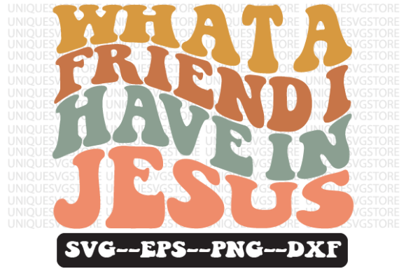 What a Friend I Have in Jesus Wavy Svg